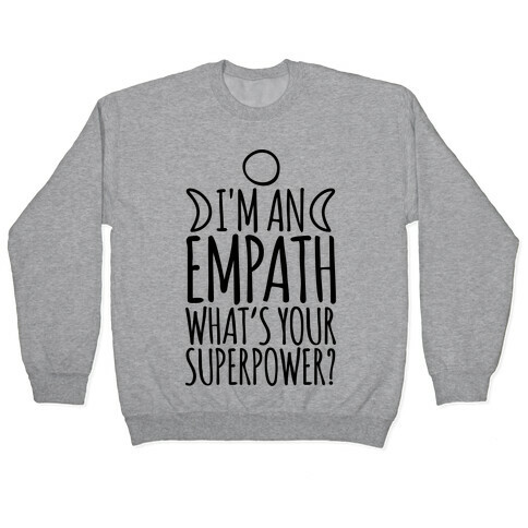 I'm An Empath What's Your Super Power Pullover