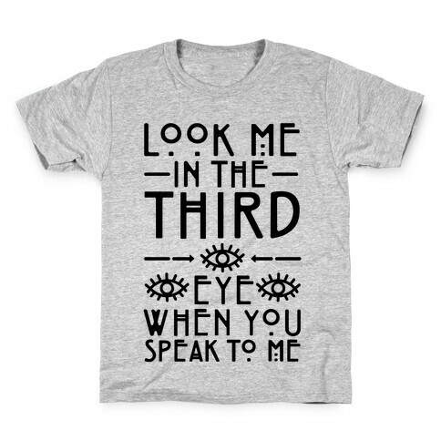 Look Me In The Third Eye When You Speak To Me  Kids T-Shirt