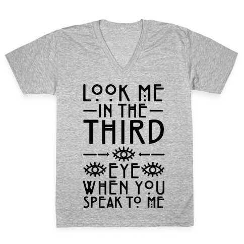Look Me In The Third Eye When You Speak To Me  V-Neck Tee Shirt