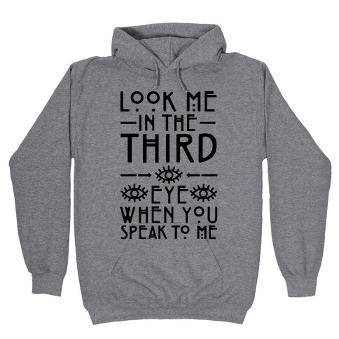 Look Me In The Third Eye When You Speak To Me  Hooded Sweatshirt