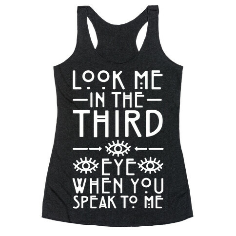 Look Me In The Third Eye When You Speak To Me White Print Racerback Tank Top