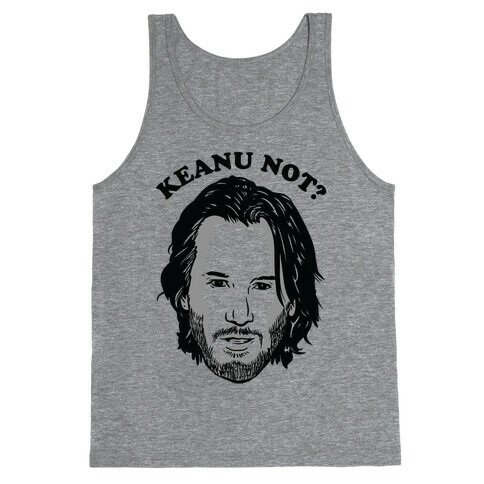 Keanu Not? Tank Top