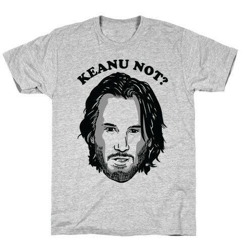 Keanu Not? T-Shirt