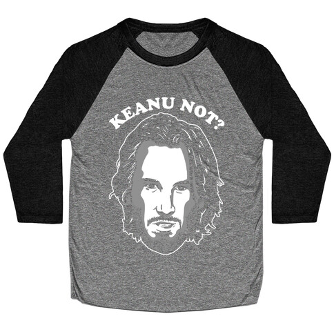 Keanu Not? Baseball Tee