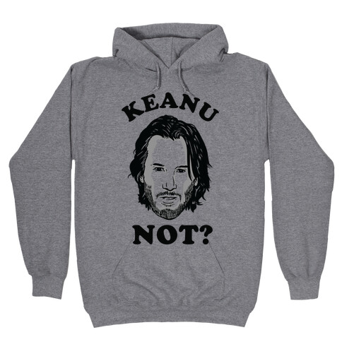 Keanu Not? Hooded Sweatshirt