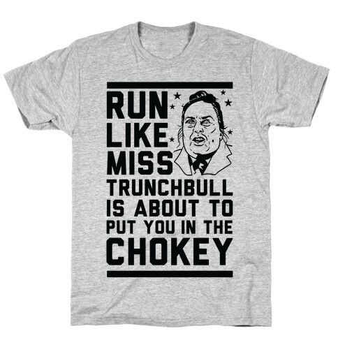 Run Like Miss Trunchbull's About to Put You in the Chokey T-Shirt