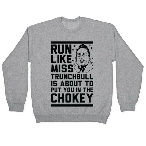 Run Like Miss Trunchbull's About to Put You in the Chokey Pullover
