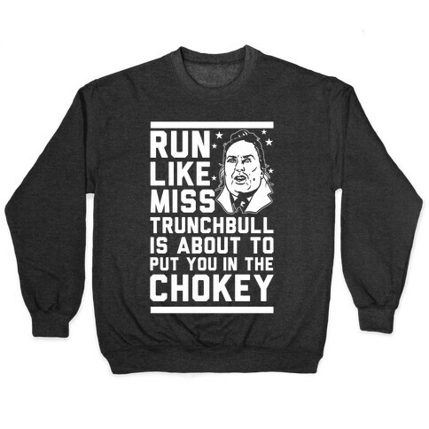 Run Like Miss Trunchbull's About to Put You in the Chokey Pullover