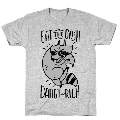 Eat the GOSH DaNGT RICH Raccoon T-Shirt