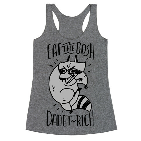 Eat the GOSH DaNGT RICH Raccoon Racerback Tank Top