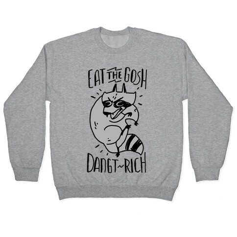 Eat the GOSH DaNGT RICH Raccoon Pullover