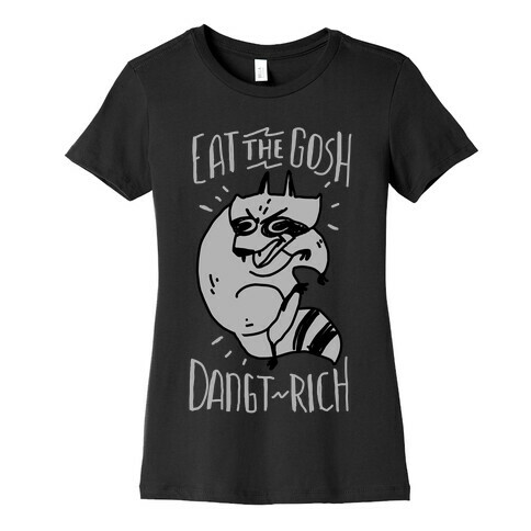 Eat the GOSH DaNGT RICH Raccoon Womens T-Shirt