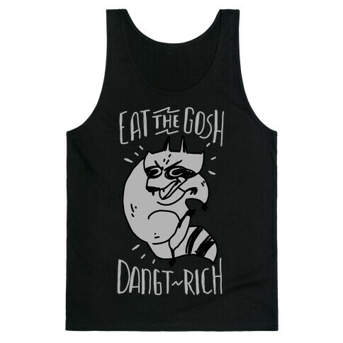 Eat the GOSH DaNGT RICH Raccoon Tank Top