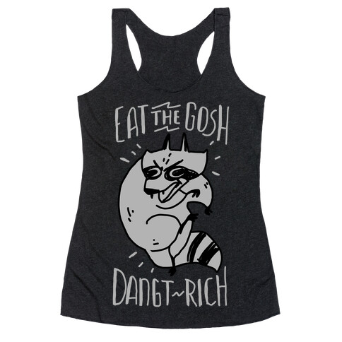 Eat the GOSH DaNGT RICH Raccoon Racerback Tank Top