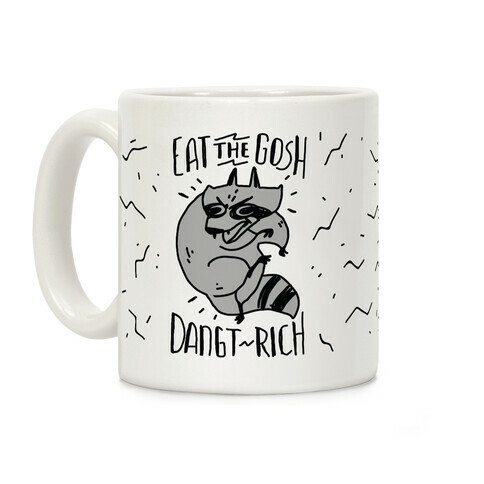 Eat the GOSH DaNGT RICH Raccoon Coffee Mug