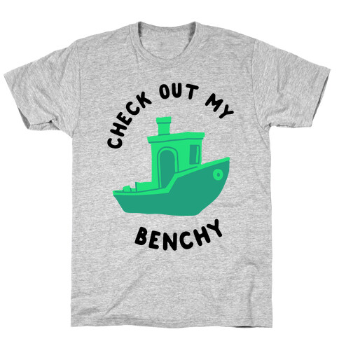 Check Out My Benchy T-Shirt