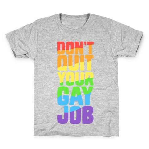 Don't Quit Your Gay Job Kids T-Shirt