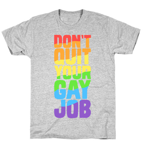 Don't Quit Your Gay Job T-Shirt