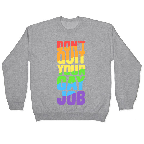 Don't Quit Your Gay Job Pullover
