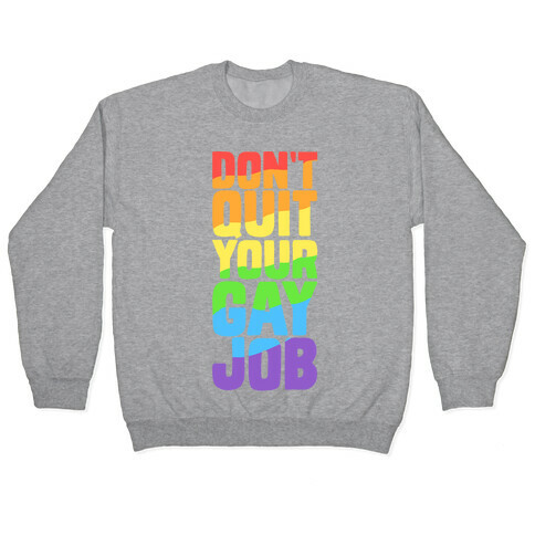 Don't Quit Your Gay Job Pullover