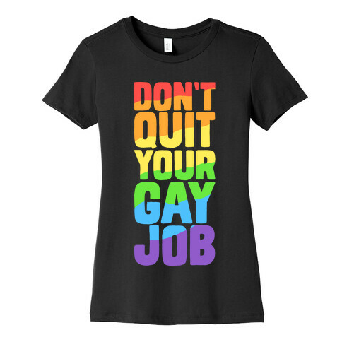 Don't Quit Your Gay Job Womens T-Shirt