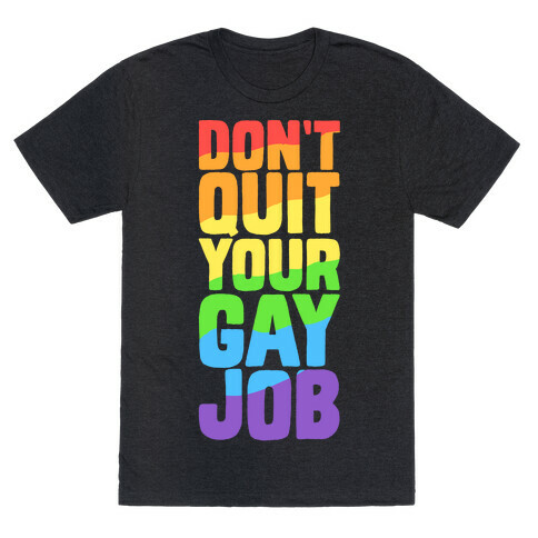 Don't Quit Your Gay Job T-Shirt