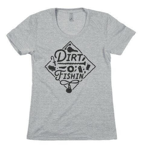 Dirt Fishin'  Womens T-Shirt