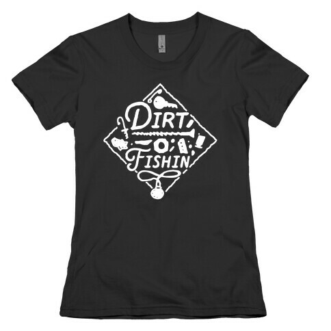Dirt Fishin'  Womens T-Shirt