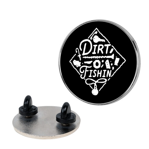 Dirt Fishin'  Pin