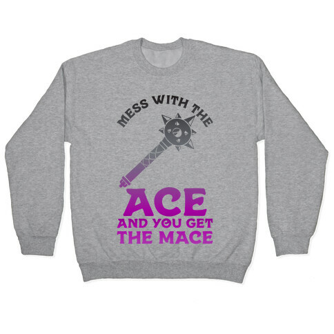 Mess with the Ace You Get the Mace Pullover