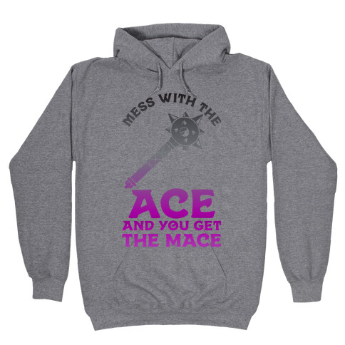 Mess with the Ace You Get the Mace Hooded Sweatshirt
