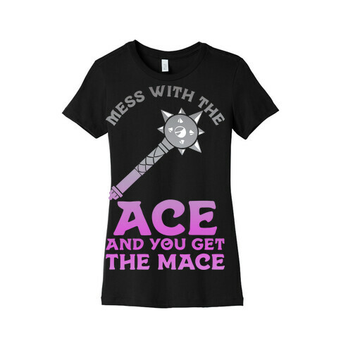Mess with the Ace You Get the Mace Womens T-Shirt