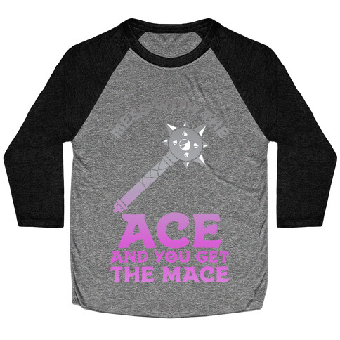 Mess with the Ace You Get the Mace Baseball Tee