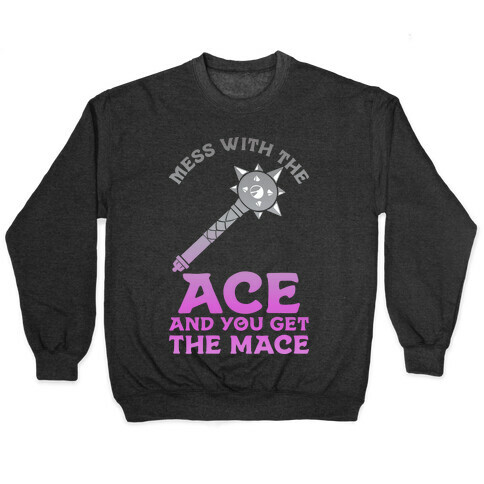 Mess with the Ace You Get the Mace Pullover