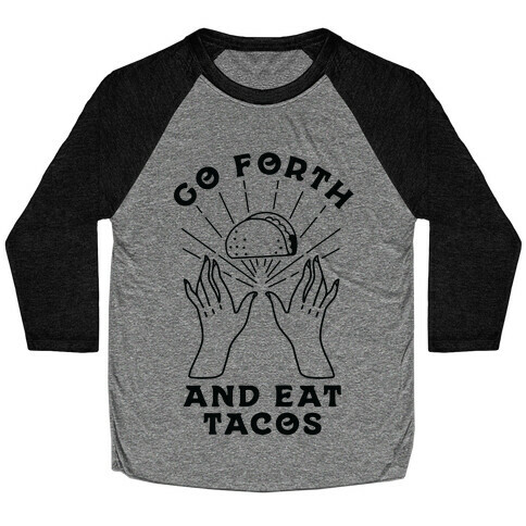 Go Forth and Eat Tacos Baseball Tee