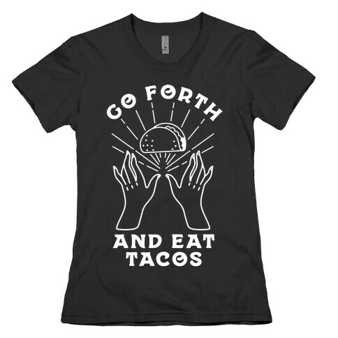 Go Forth and Eat Tacos Womens T-Shirt