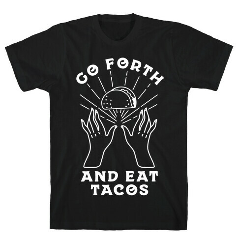 Go Forth and Eat Tacos T-Shirt