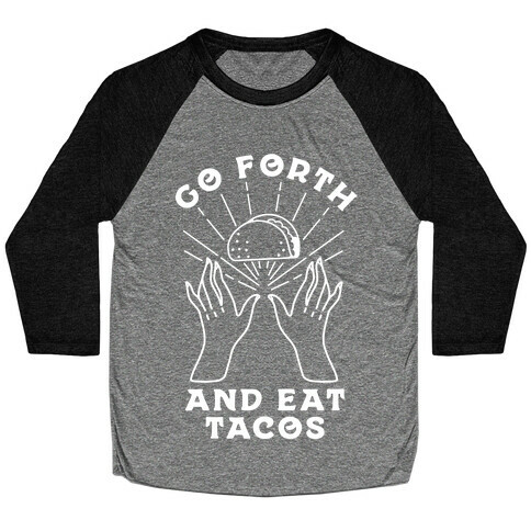 Go Forth and Eat Tacos Baseball Tee