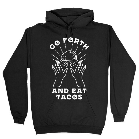 Go Forth and Eat Tacos Hooded Sweatshirt