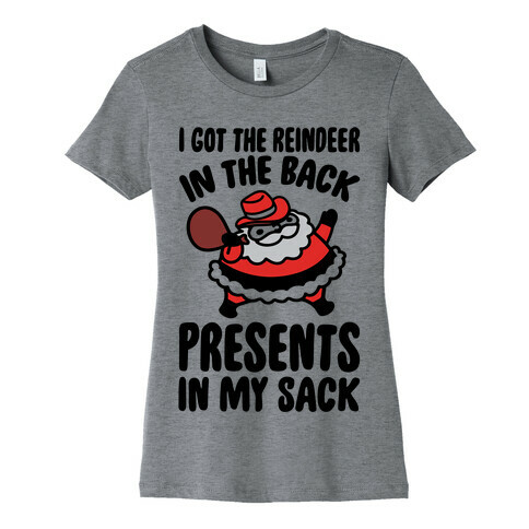 I Got The Reindeer In The Back Santa Parody Womens T-Shirt