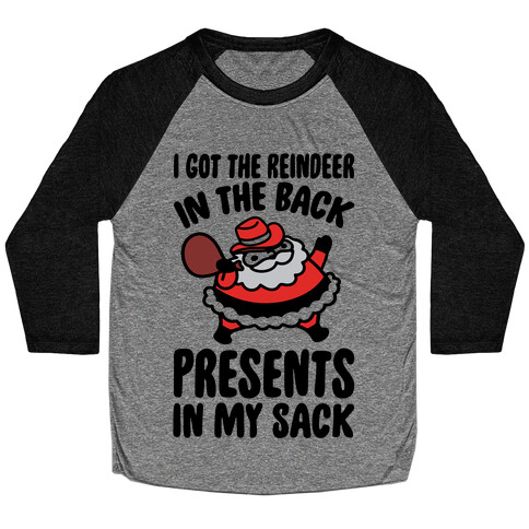 I Got The Reindeer In The Back Santa Parody Baseball Tee
