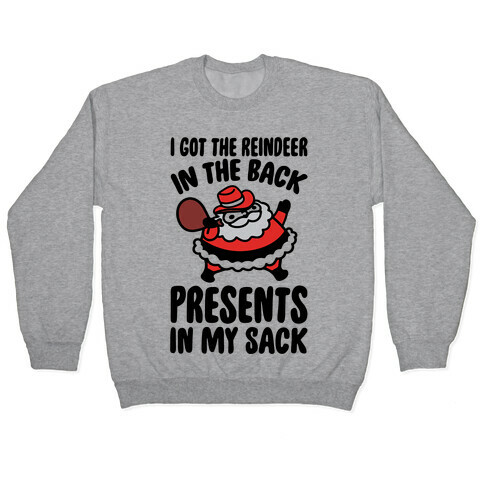 I Got The Reindeer In The Back Santa Parody Pullover