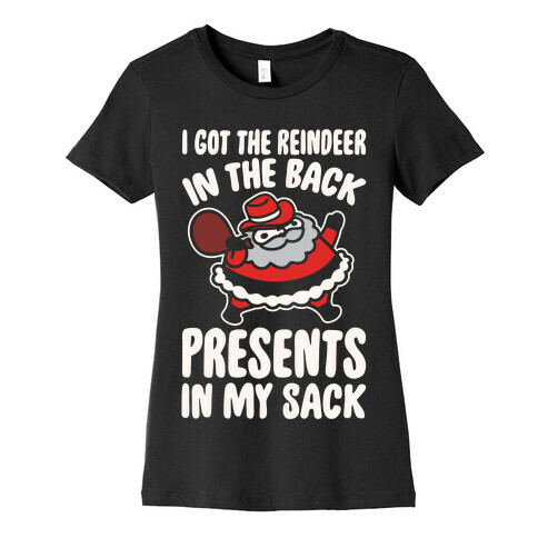 I Got The Reindeer In The Back Santa Parody White Print Womens T-Shirt