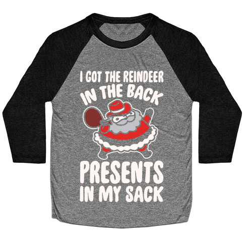 I Got The Reindeer In The Back Santa Parody White Print Baseball Tee