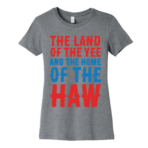 The Land of The Yee and The Home of The Haw Womens T-Shirt