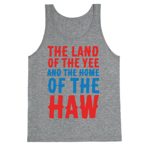 The Land of The Yee and The Home of The Haw Tank Top
