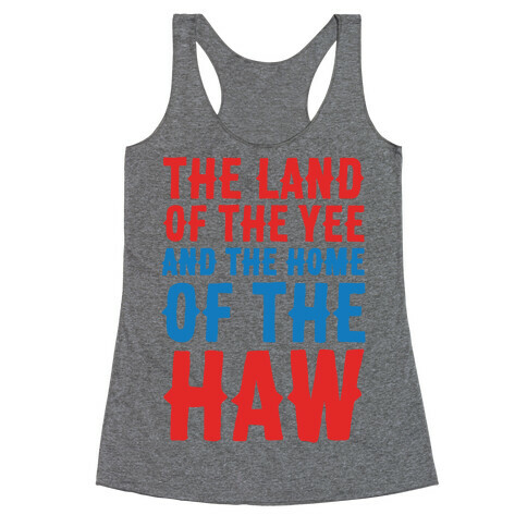The Land of The Yee and The Home of The Haw Racerback Tank Top