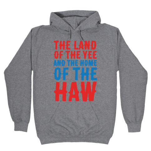 The Land of The Yee and The Home of The Haw Hooded Sweatshirt