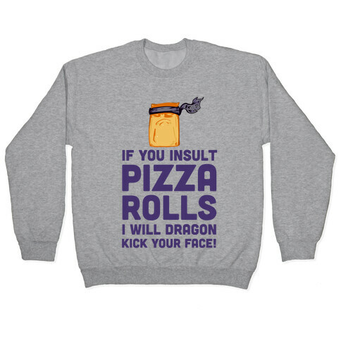 Never Insult Pizza Rolls Pullover