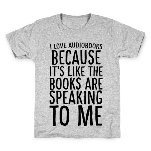 I Love Audiobooks Because It's Like the Books are Speaking to Me Kids T-Shirt